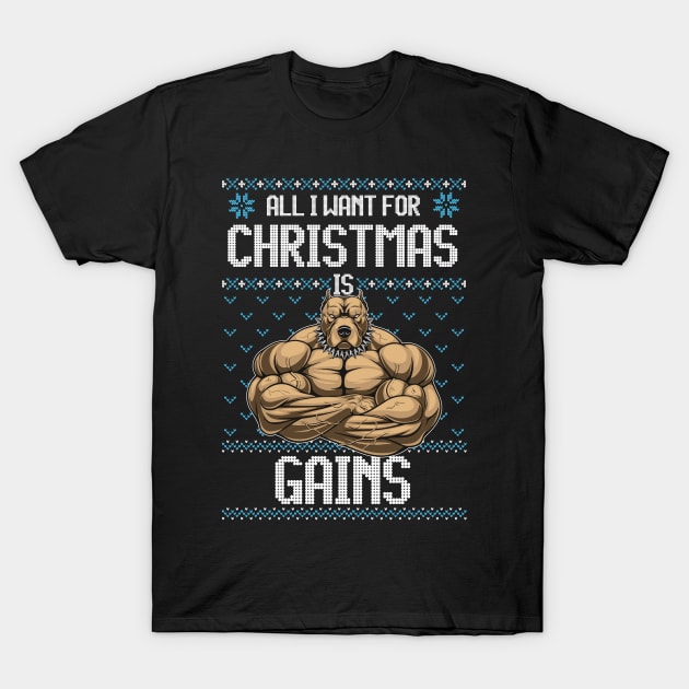 All I Want For Christmas if Gains Funny PitBull Dog Bodybuilding Fitness Gift T-Shirt by BadDesignCo